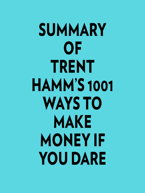 Title details for Summary of Trent Hamm's 1001 Ways to Make Money If You Dare by Everest Media - Available